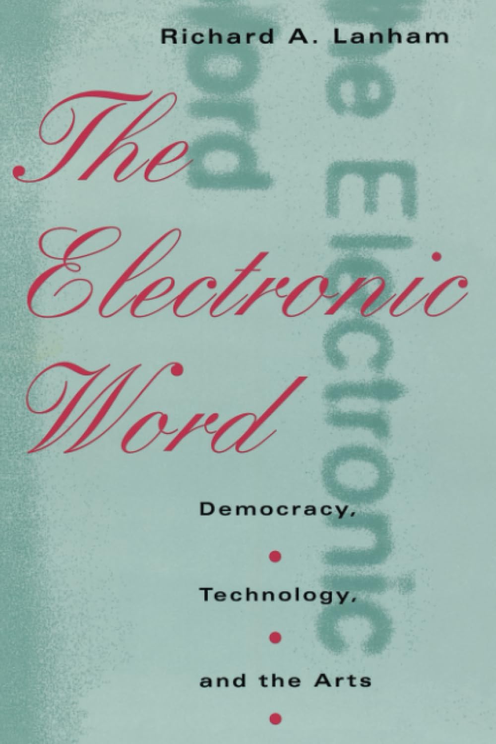 The Electronic Word: Democracy, Technology, and the Arts