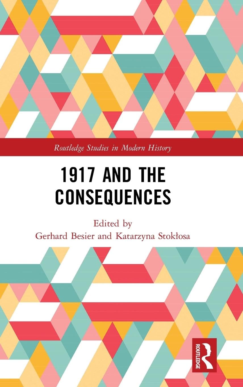 1917 and the Consequences (Routledge Studies in Modern History)