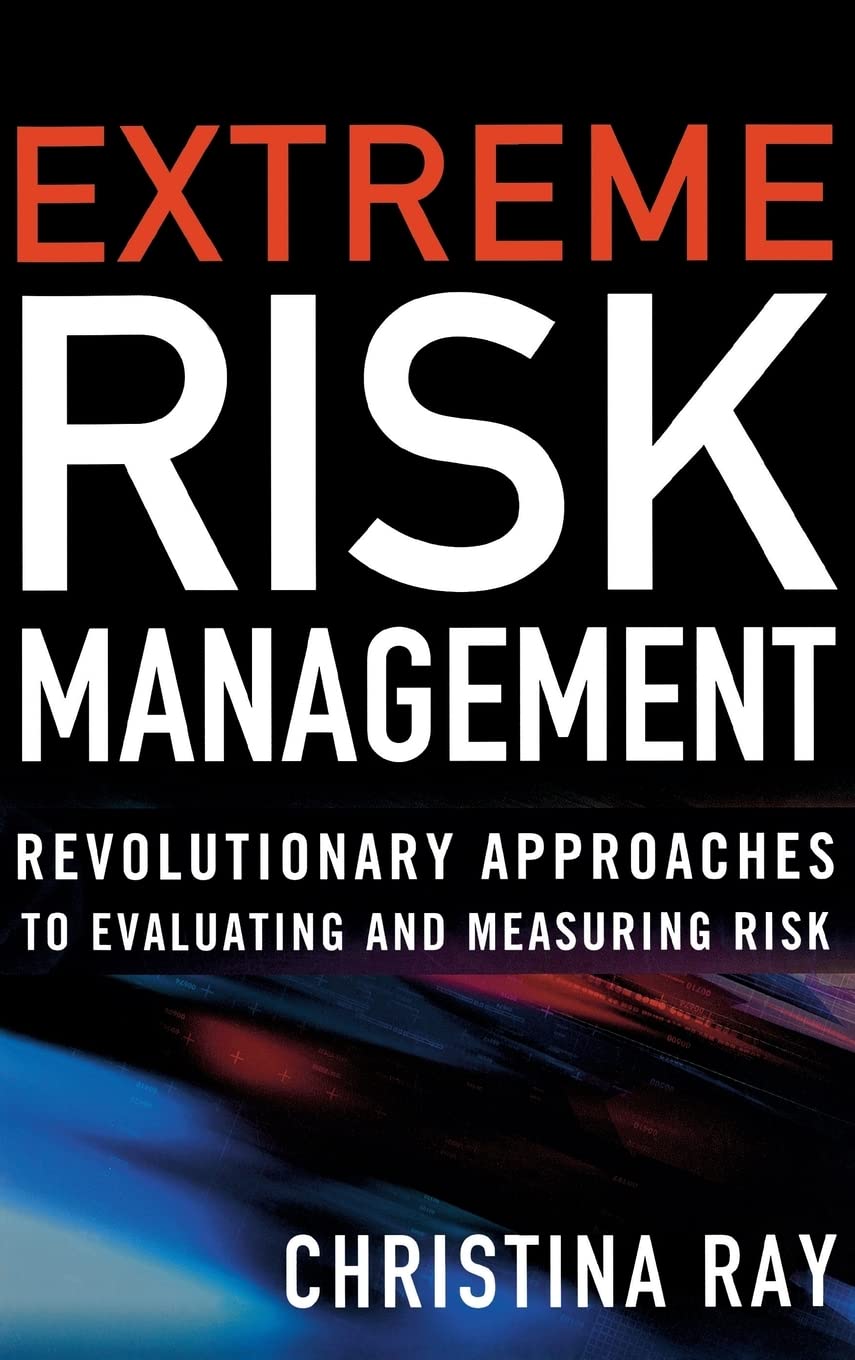 Extreme Risk Management: Revolutionary Approaches to Evaluating and Measuring Risk