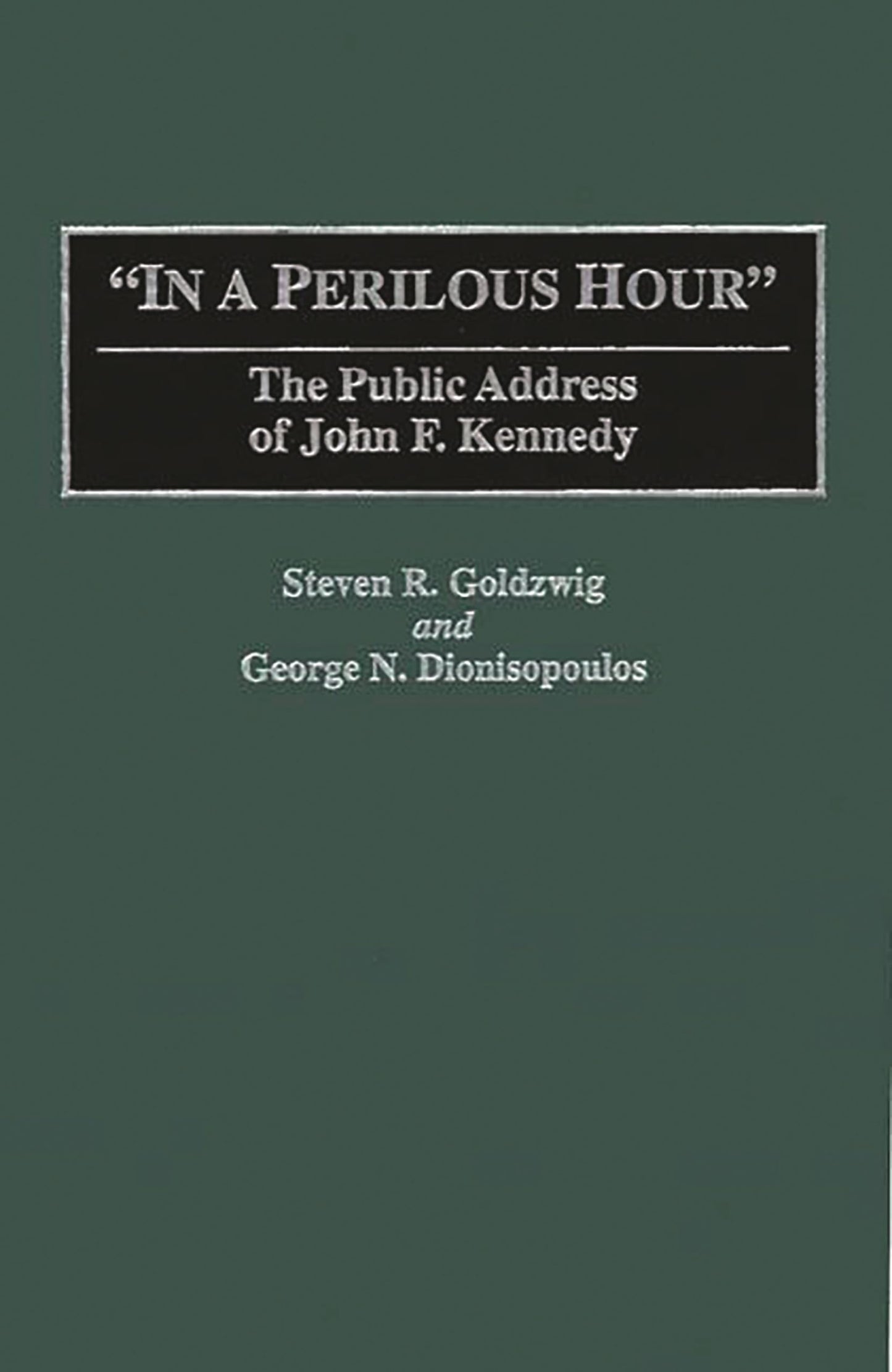 In a Perilous Hour: The Public Address of John F. Kennedy (Great American Orators)