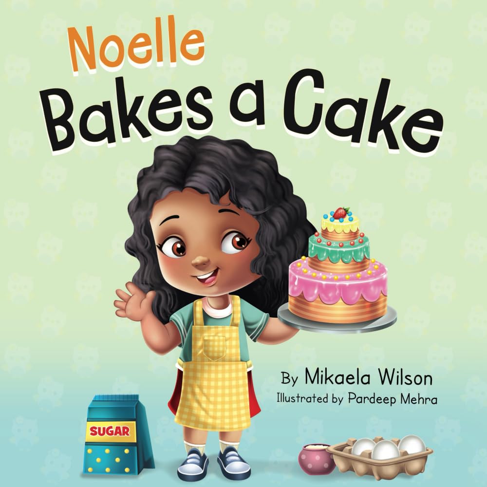 Noelle Bakes a Cake: A Story About a Positive Attitude and Resilience for Kids Ages 2-8 (André and Noelle)