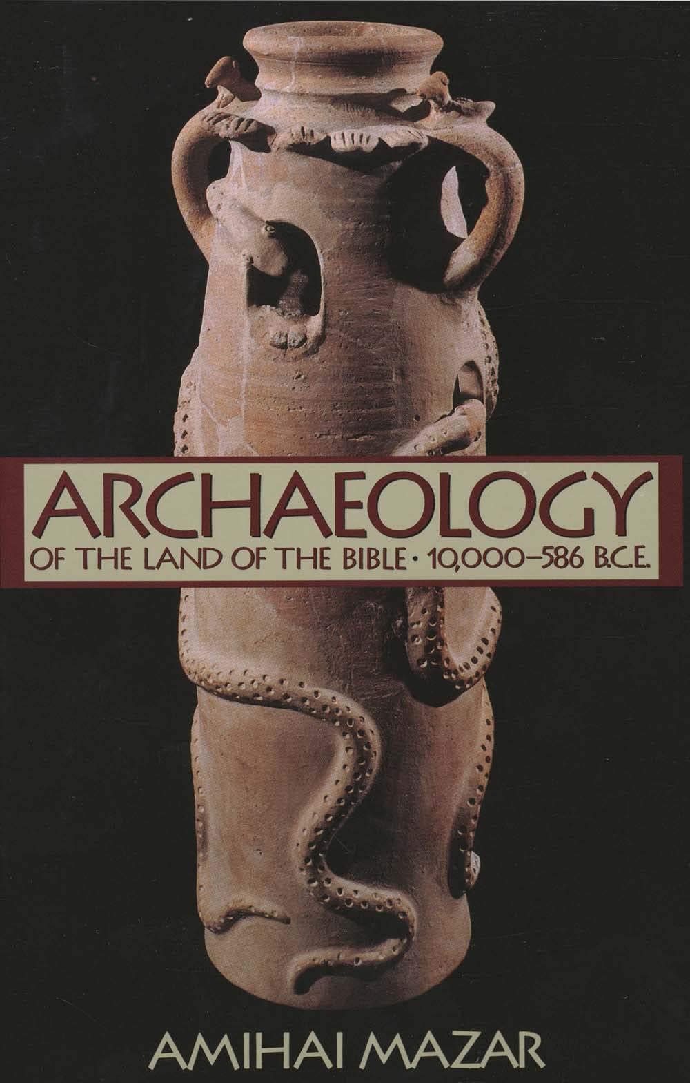 Archaeology of the Land of the Bible, Volume I: 10,000-586 B.C.E. (The Anchor Yale Bible Reference Library)