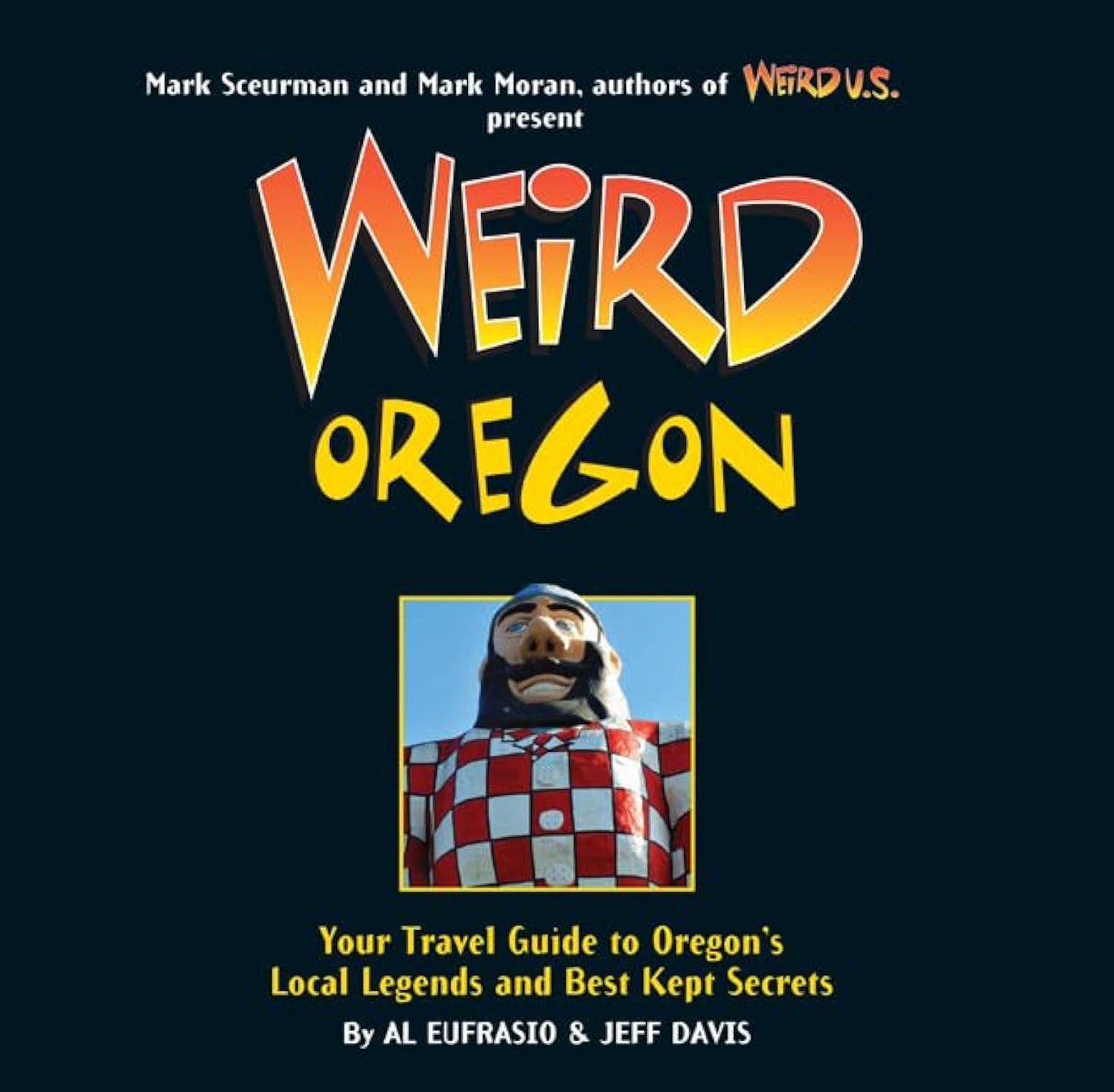 Weird Oregon: Your Travel Guide to Oregon's Local Legends and Best Kept Secrets (Volume 14)