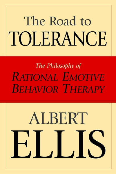 The Road to Tolerance: The Philosophy of Rational Emotive Behavior Therapy (Psychology)