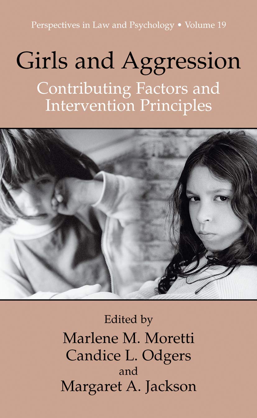 Girls and Aggression: Contributing Factors and Intervention Principles (Perspectives in Law & Psychology, 19)
