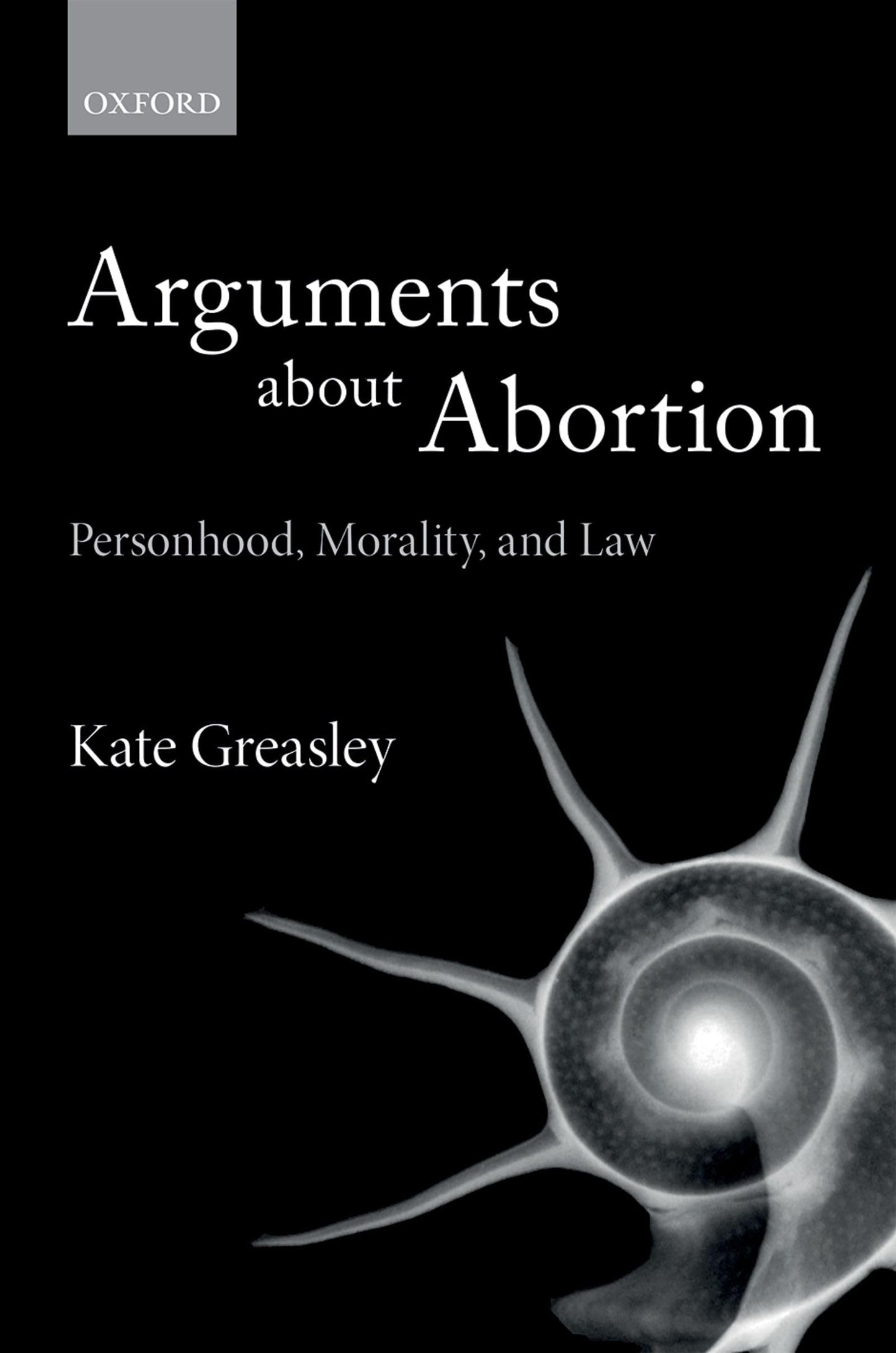 Arguments about Abortion: Personhood, Morality, and Law by G