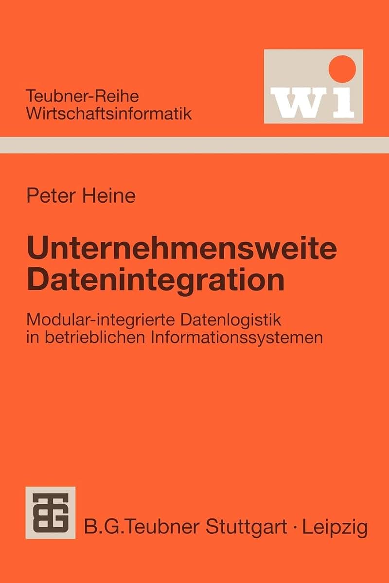 Unternehmensweite Datenintegration: Modular-integrierte Datenlogistik in betrieblichen Informationssystemen (Teubner Reihe Wirtschaftsinformatik) (German Edition)