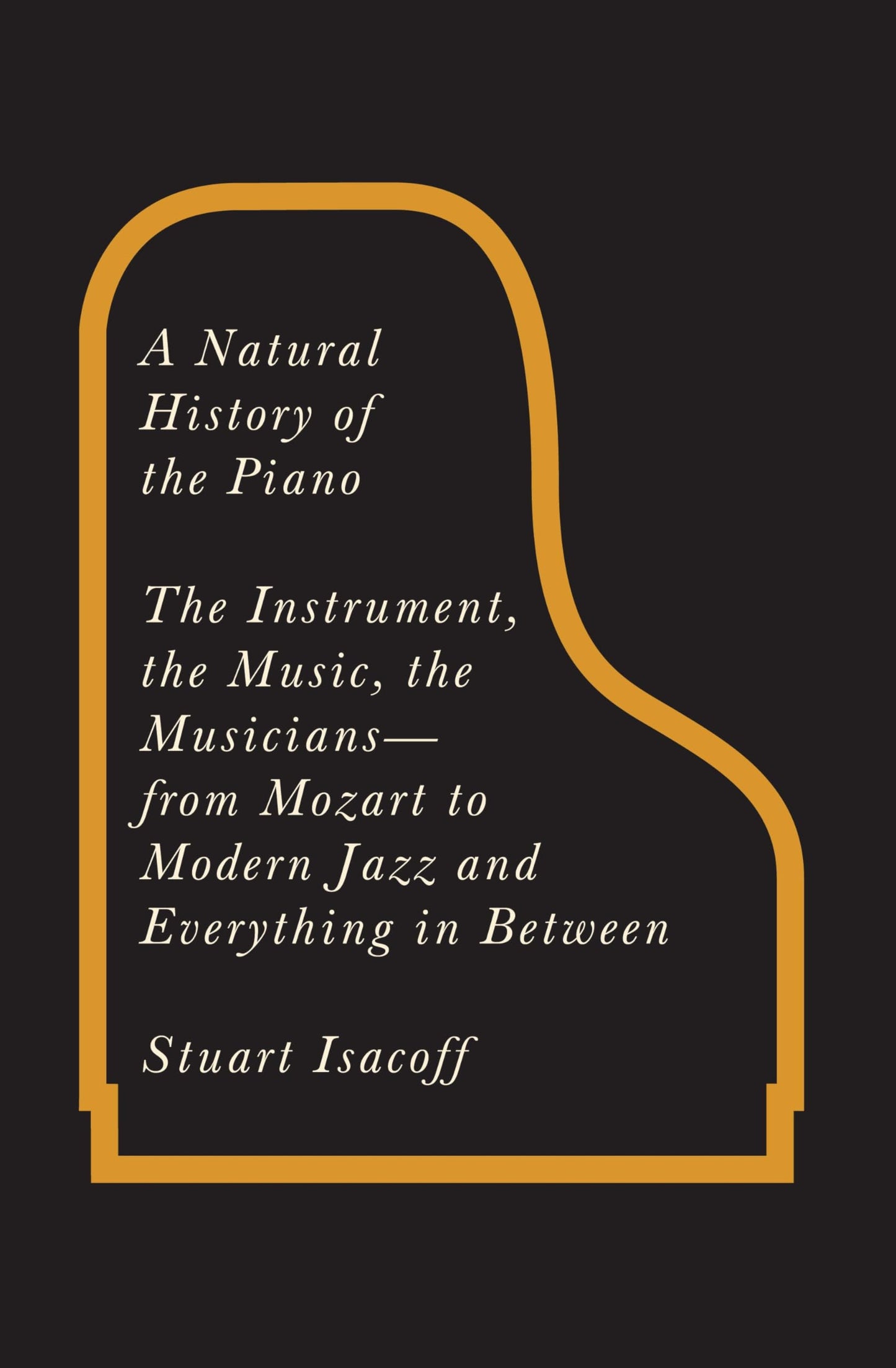 A Natural History of the Piano: The Instrument, the Music, t