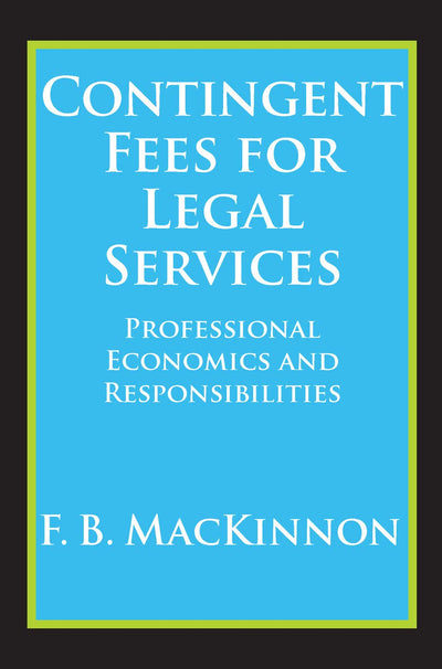 Contingent Fees for Legal Services: Professional Economics and Responsibilities