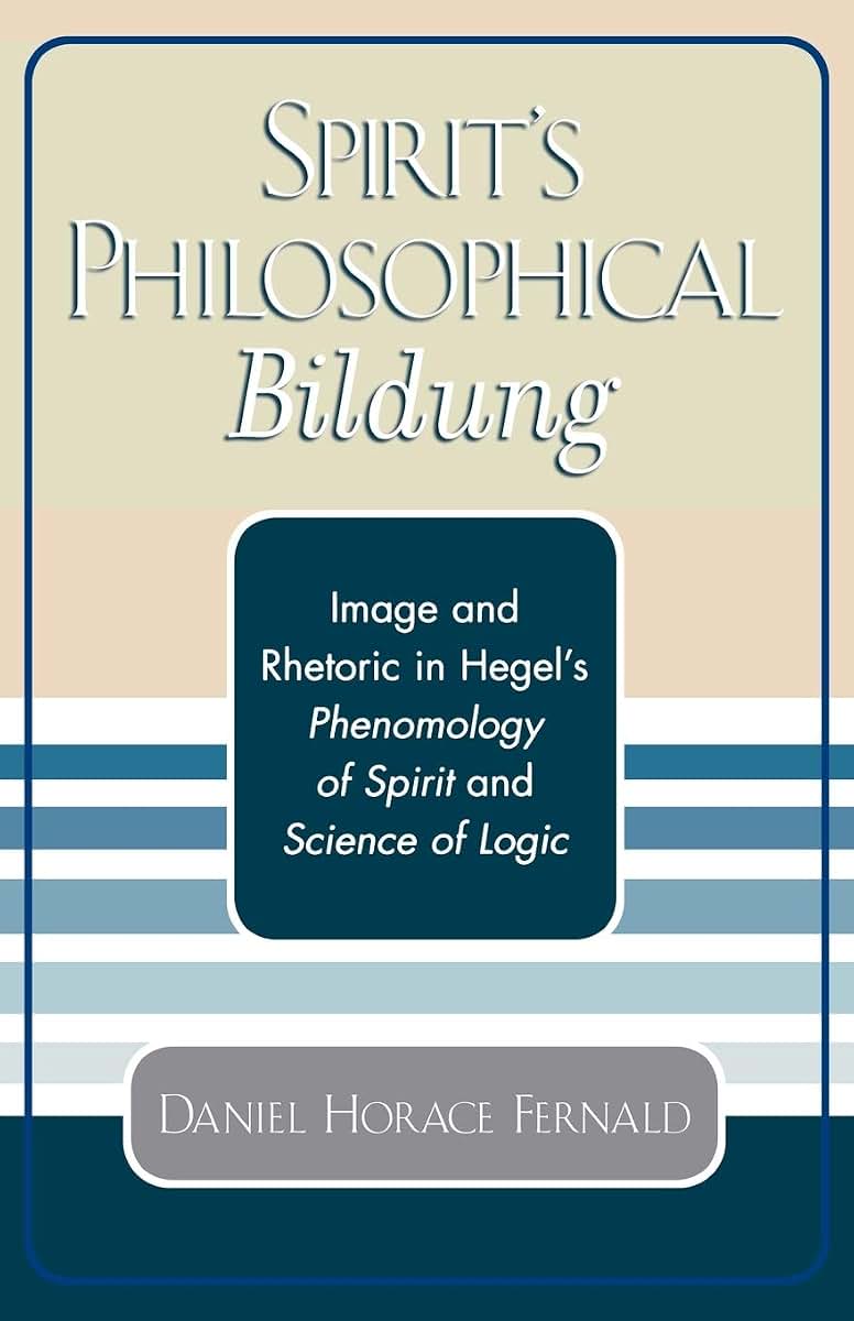 Spirit's Philosophical Bildung: Image and Rhetoric in Hegel's Phenomenology of Spirit and Science of Logic