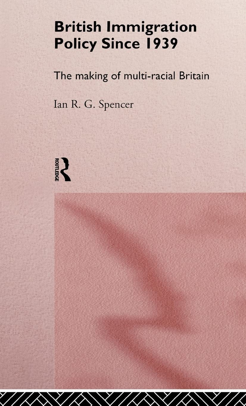 British Immigration Policy Since 1939: The Making of Multi-Racial Britain