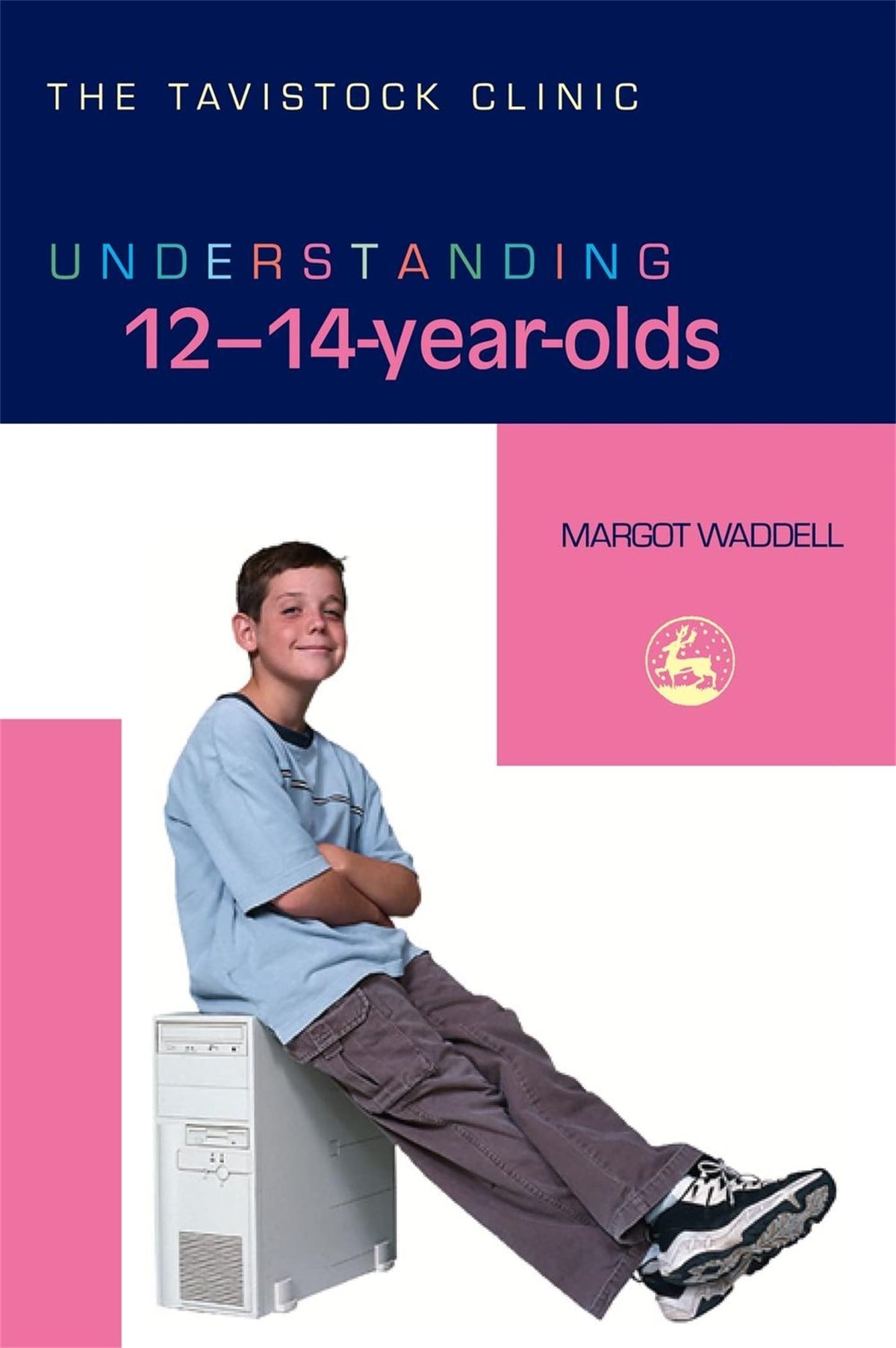 Understanding 12-14-Year-Olds (The Tavistock Clinic - Understanding Your Child)