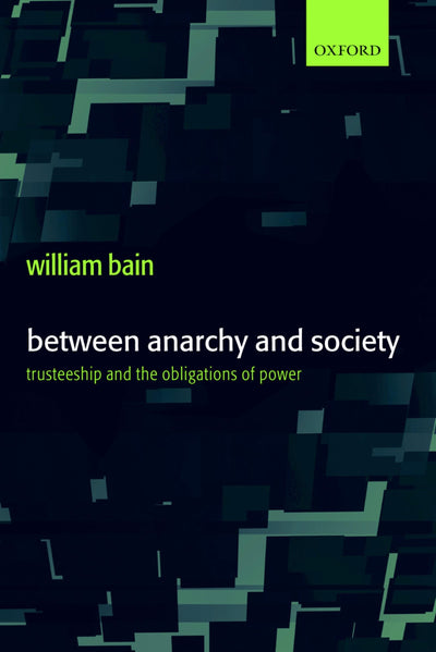 Between Anarchy and Society: Trusteeship and the Obligations of Power