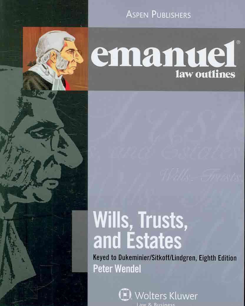 Wills, Trusts, and Estates: Keyed to Dukeminier/ Sitkoff's/ Lindgren (The Emanuel Law Outlines Series)