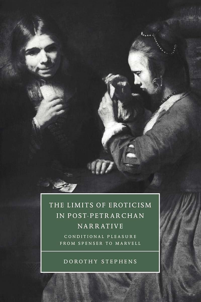 The Limits of Eroticism in Post-Petrarchan Narrative: Conditional Pleasure from Spenser to Marvell (Cambridge Studies in Renaissance Literature and Culture, Series Number 29)