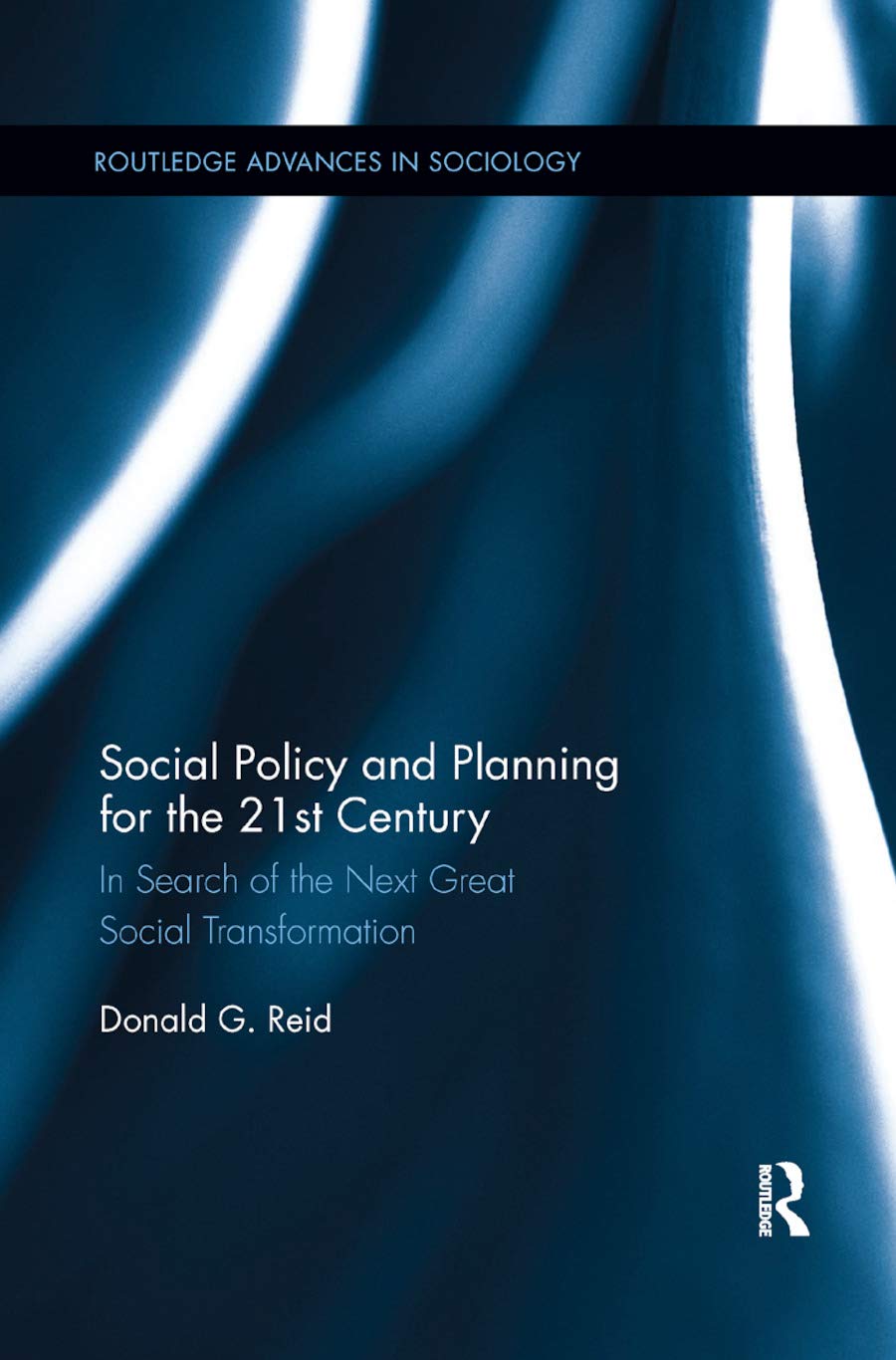 Social Policy and Planning for the 21st Century: In Search of the Next Great Social Transformation (Routledge Advances in Sociology)