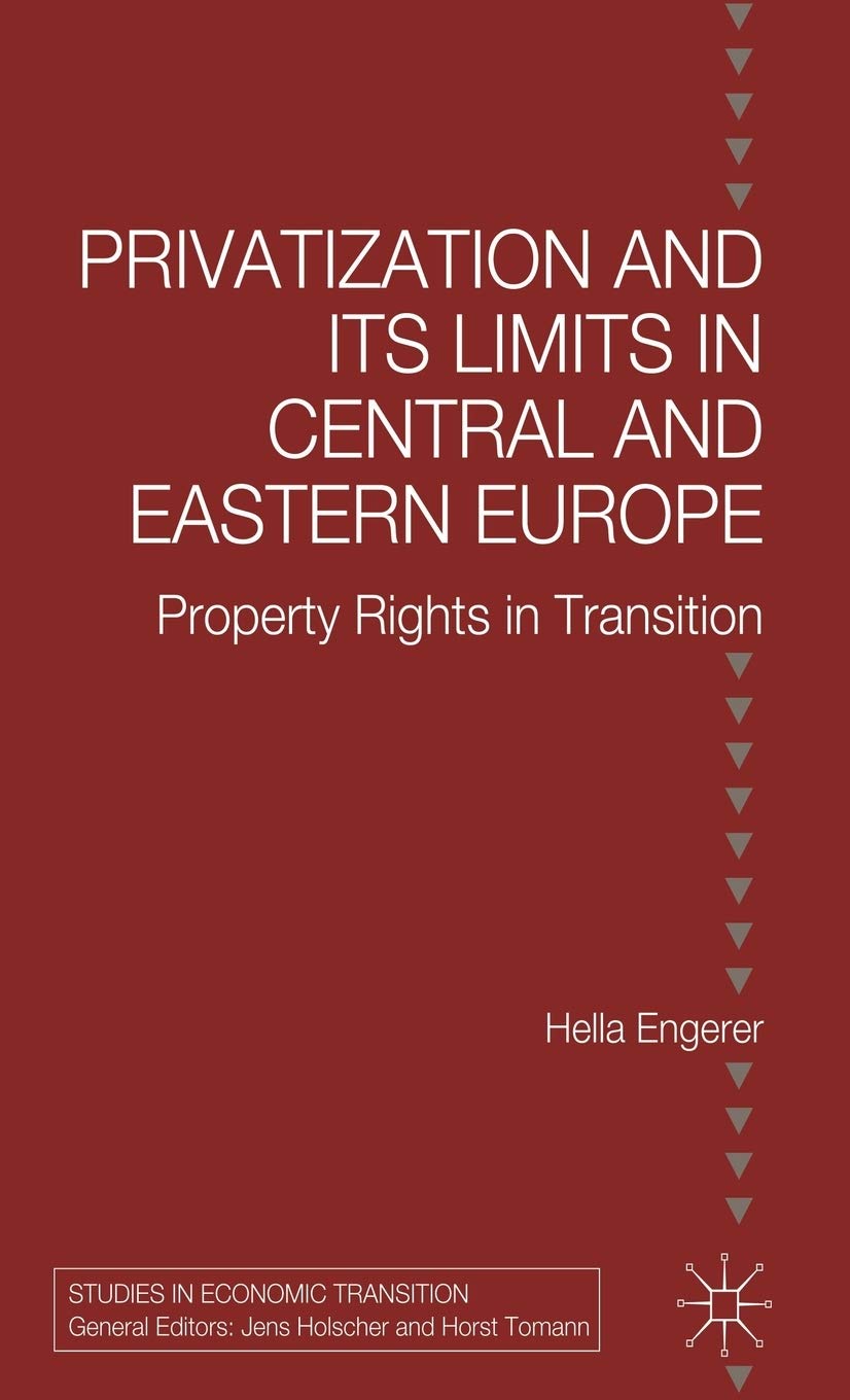 Privatisation and Its Limits in Central and Eastern Europe: Property Rights in Transition (Studies in Economic Transition)