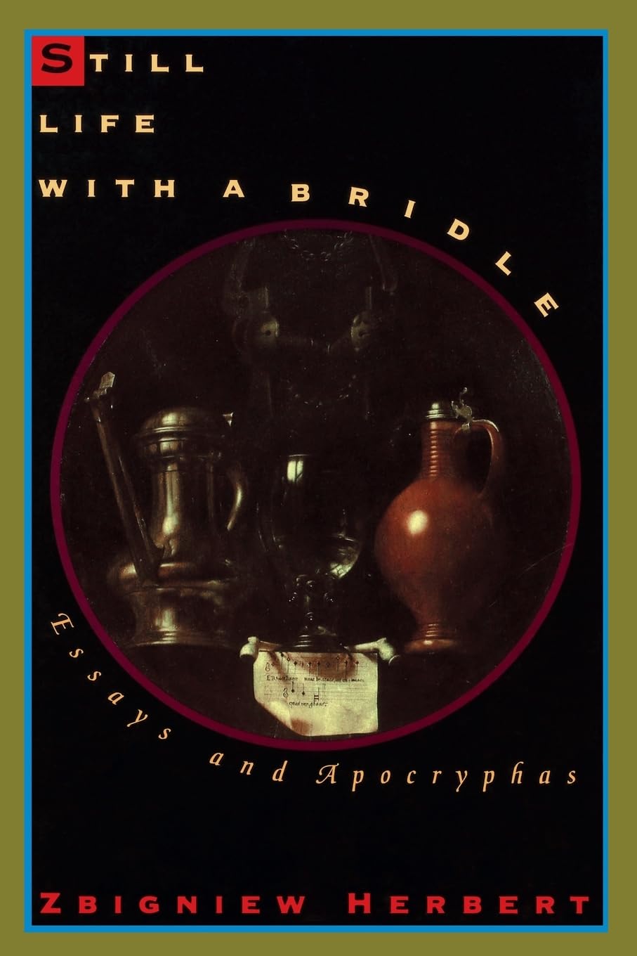 Still Life with a Bridle: Essays and Apocryphas by Herbert,
