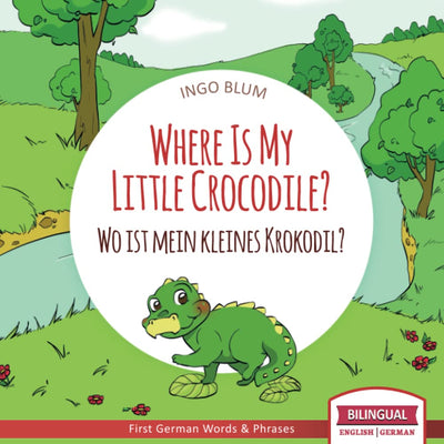 Where Is My Little Crocodile? - Wo ist mein kleines Krokodil?: English German Bilingual Children's picture Book (Where is.? - Wo ist.?)