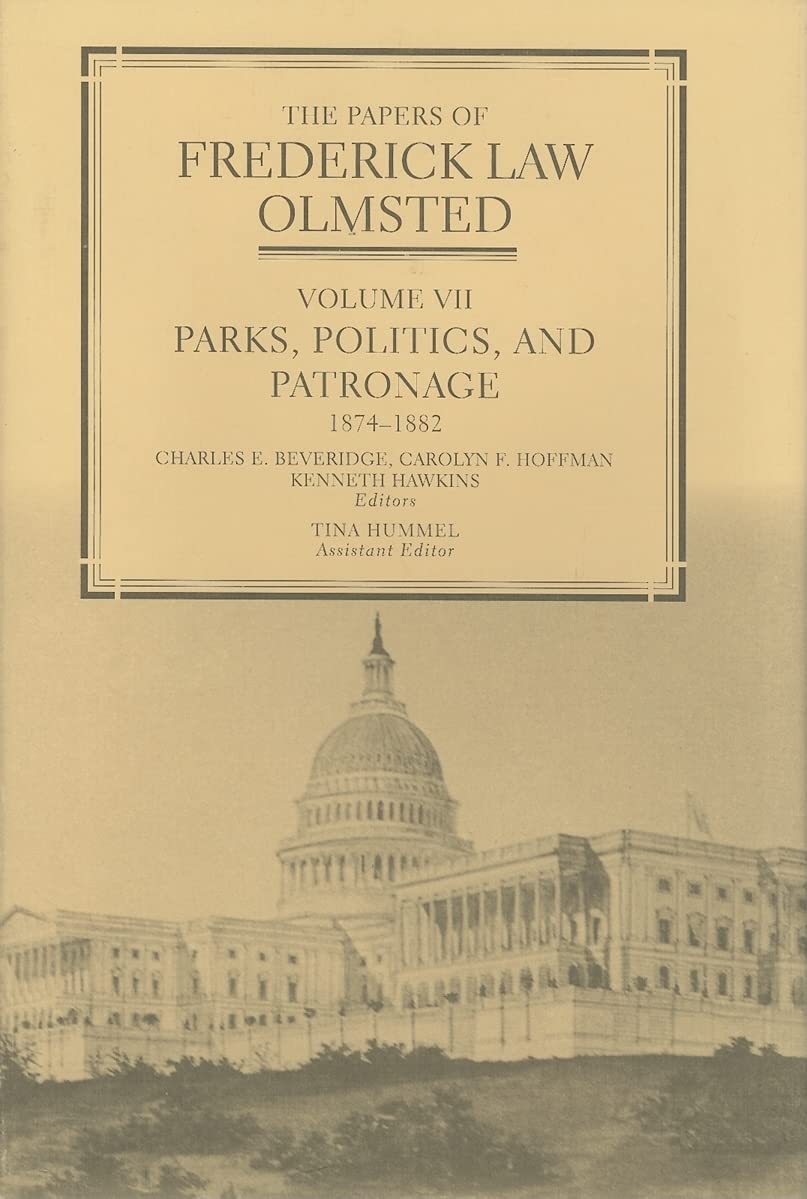 The Papers of Frederick Law Olmsted: Parks, Politics, and Patronage, 1874-1882 (Volume 7)
