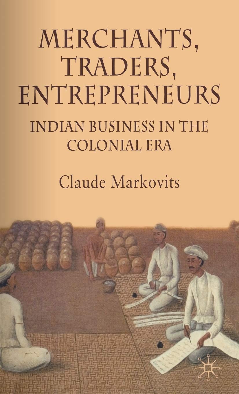 Merchants, Traders, Entrepreneurs: Indian Business in the Colonial Era