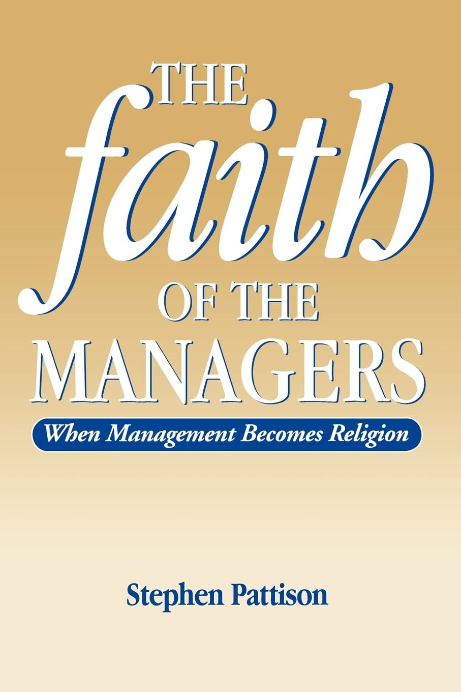 Faith of the Managers: When Management Becomes Religion