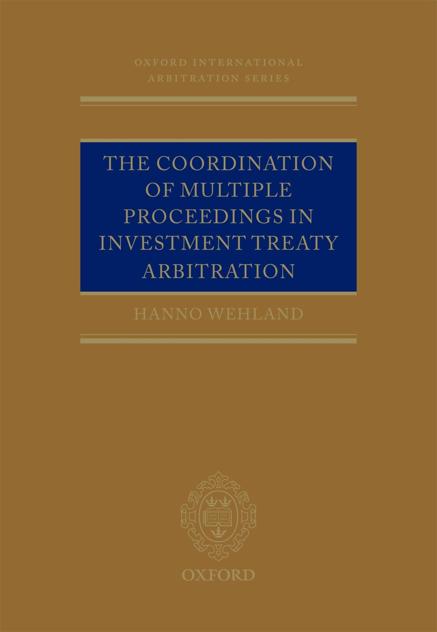 The Coordination of Multiple Proceedings in Investment Treaty Arbitration (Oxford International Arbitration Series)