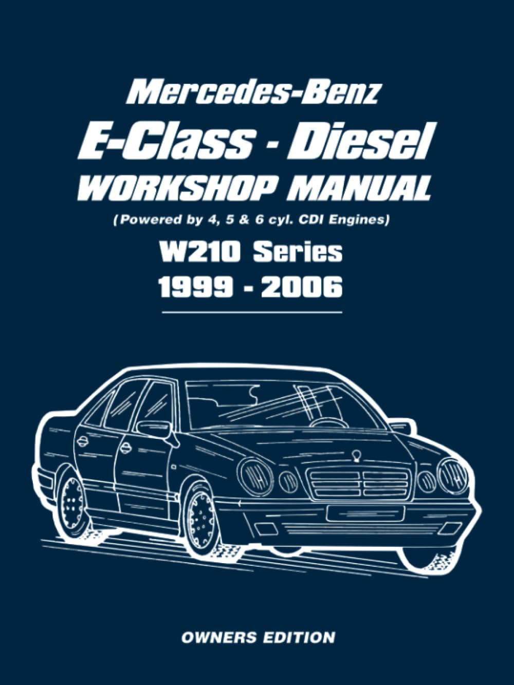 Mercedes-Benz E-Class Diesel Workshop Manual 1999-2006: Owners Manual
