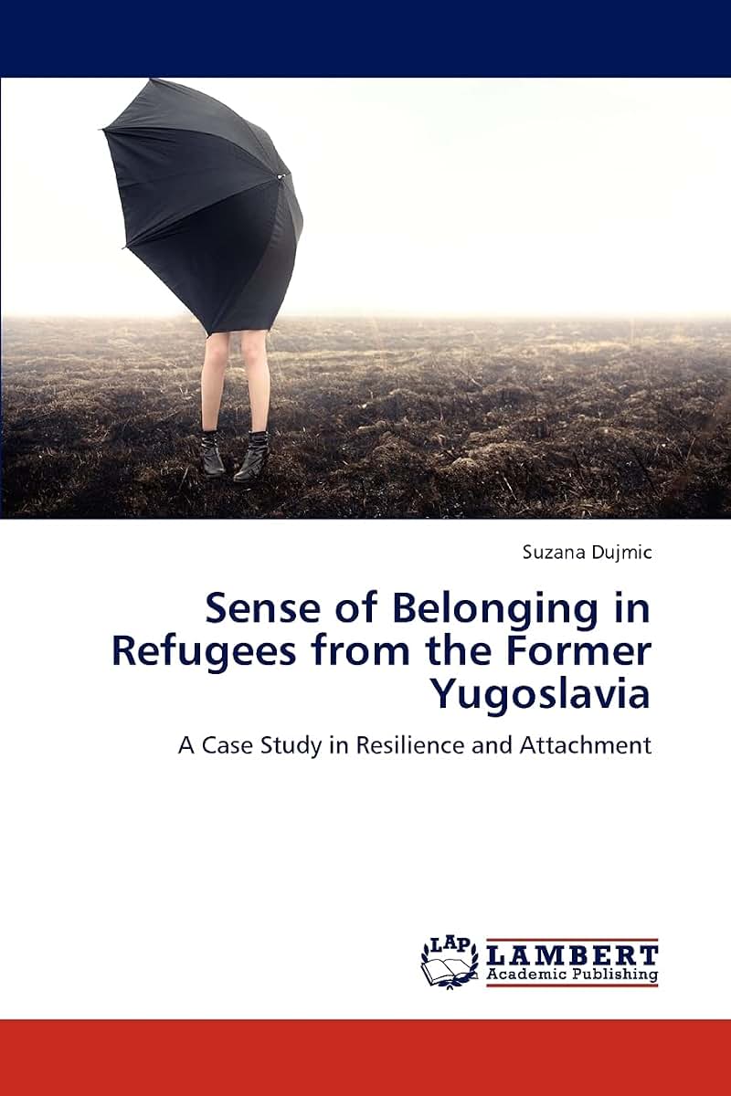 Sense of Belonging in Refugees from the Former Yugoslavia: A Case Study in Resilience and Attachment
