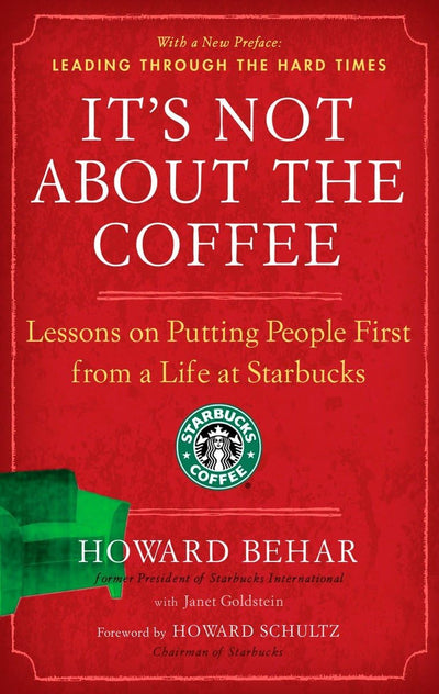It's Not About the Coffee: Lessons on Putting People First from a Life at Starbucks
