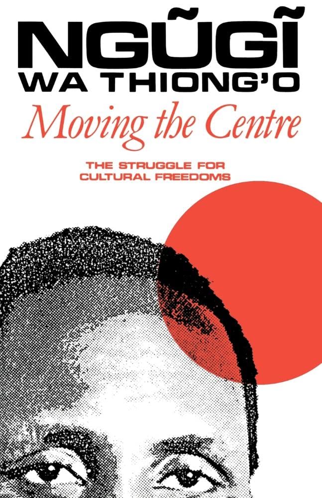 Moving the Centre: The Struggle for Cultural Freedoms (Studies in African Literature (Hardcover))