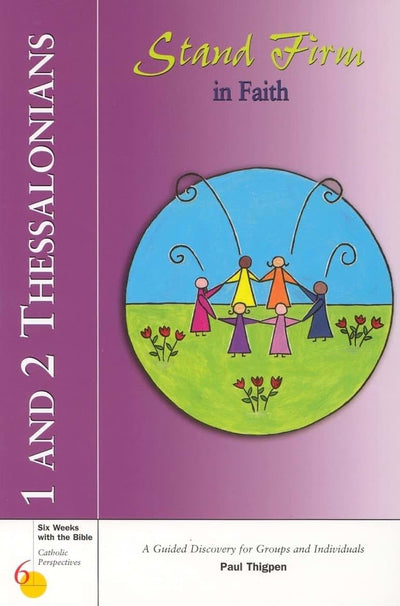 1 and 2 Thessalonians: Stand Firm in Faith (Six Weeks with the Bible)