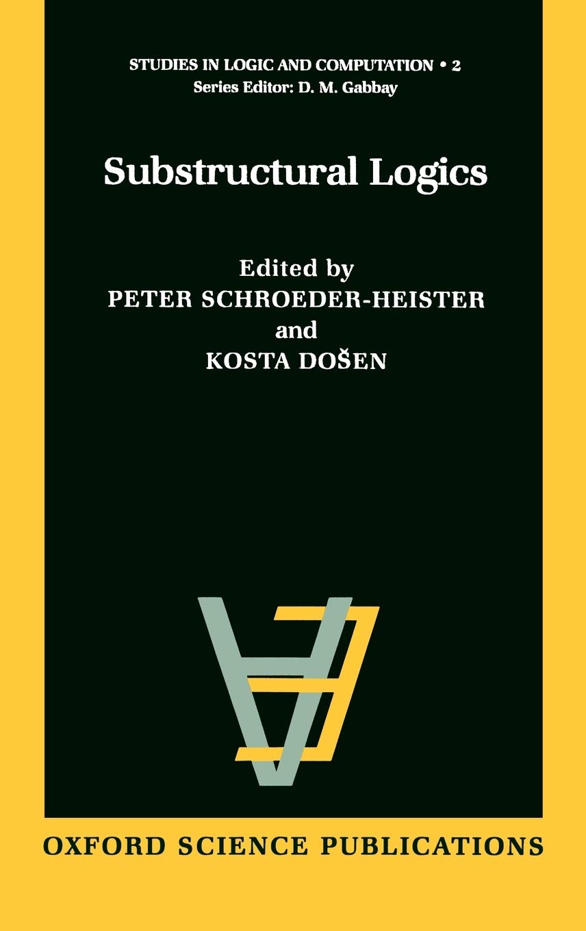 Substructural Logics (Studies in Logic and Computation)