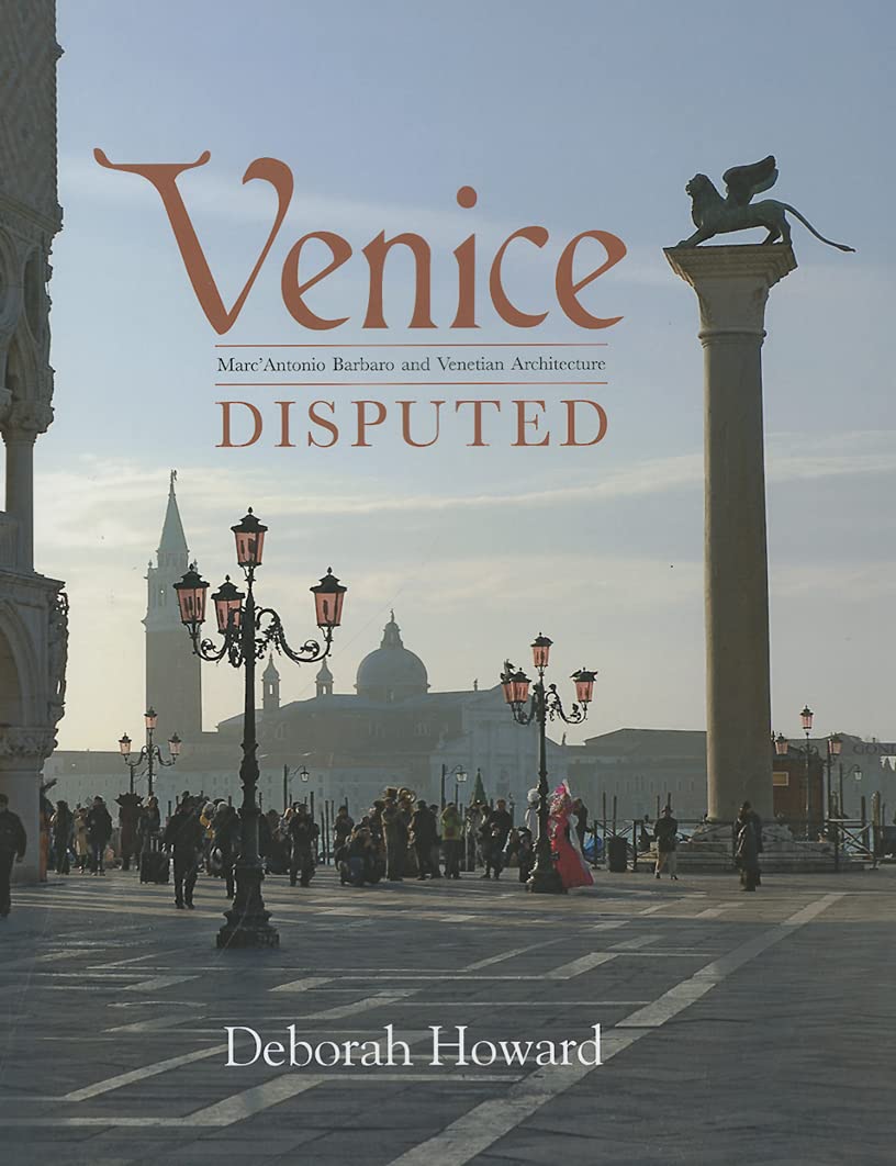 Venice Disputed: Marc'Antonio Barbaro and Venetian Architecture, 1550-1600