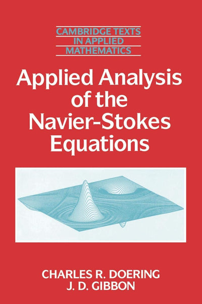 Applied Analysis of the Navier-Stokes Equations (Cambridge Texts in Applied Mathematics, Series Number 12)