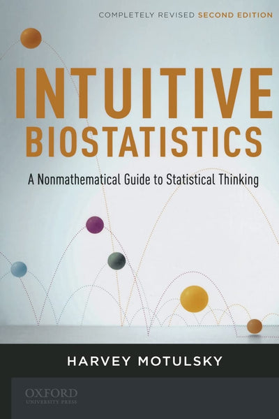 Intuitive Biostatistics: a Nonmathematical Guide to Statistical Thinking, 2nd Revised Edition
