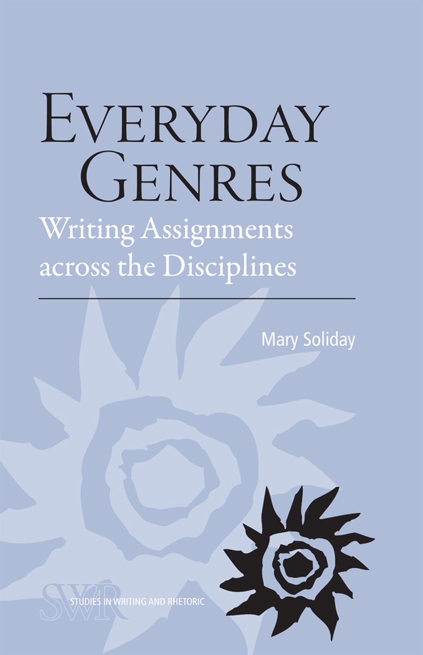 Everyday Genres: Writing Assignments across the Disciplines (Studies in Writing and Rhetoric)