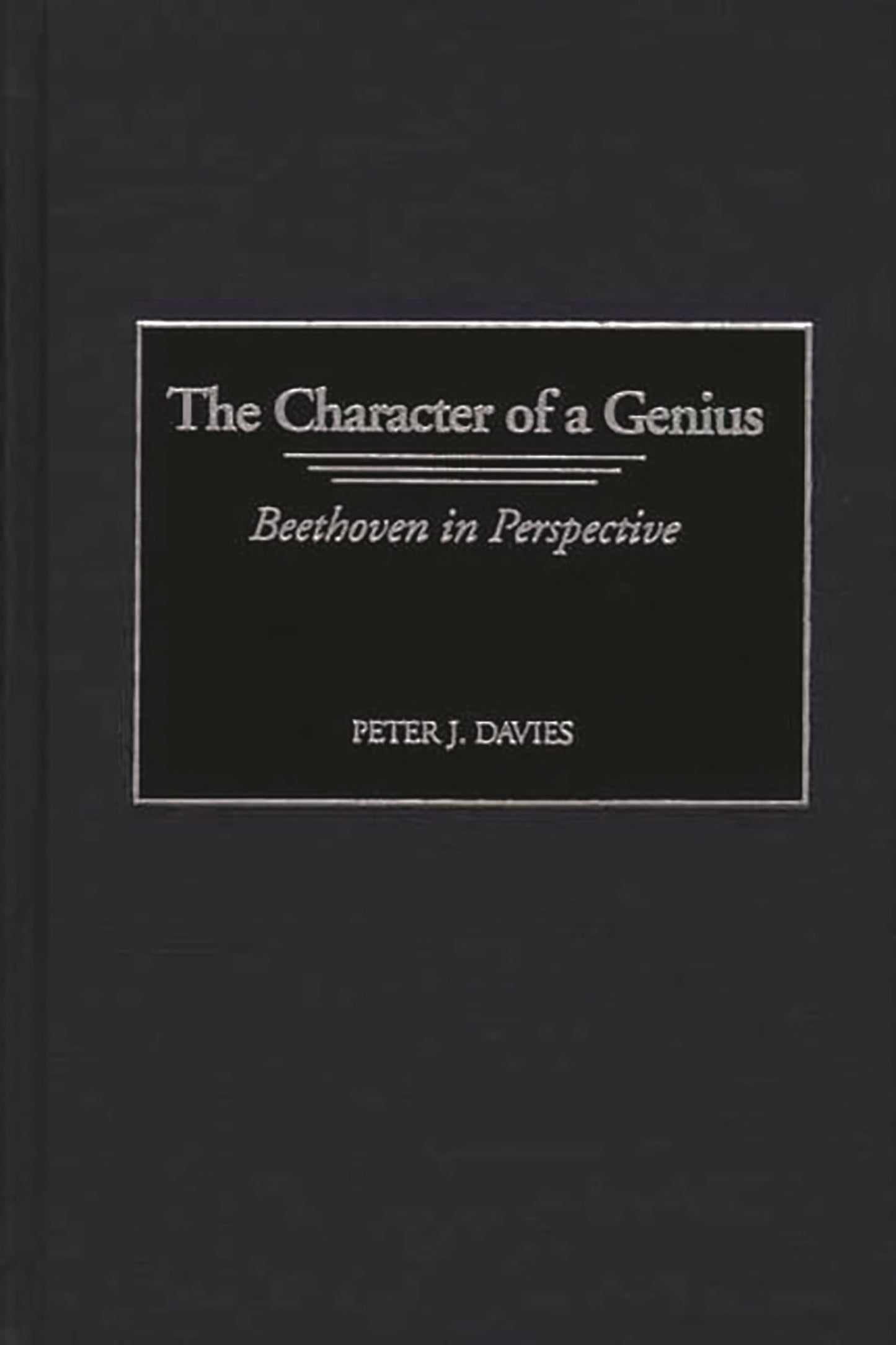 The Character of a Genius: Beethoven in Perspective (Contributions to the Study of Music and Dance)
