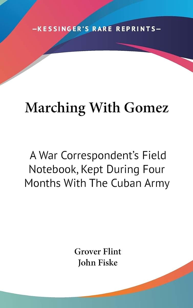 Marching With Gomez: A War Correspondent's Field Notebook, Kept During Four Months With The Cuban Army