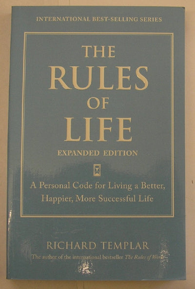 Rules of Life, Expanded Edition, The: A Personal Code for Living a Better, Happier, More Successful Life (Richard Templar's Rules)