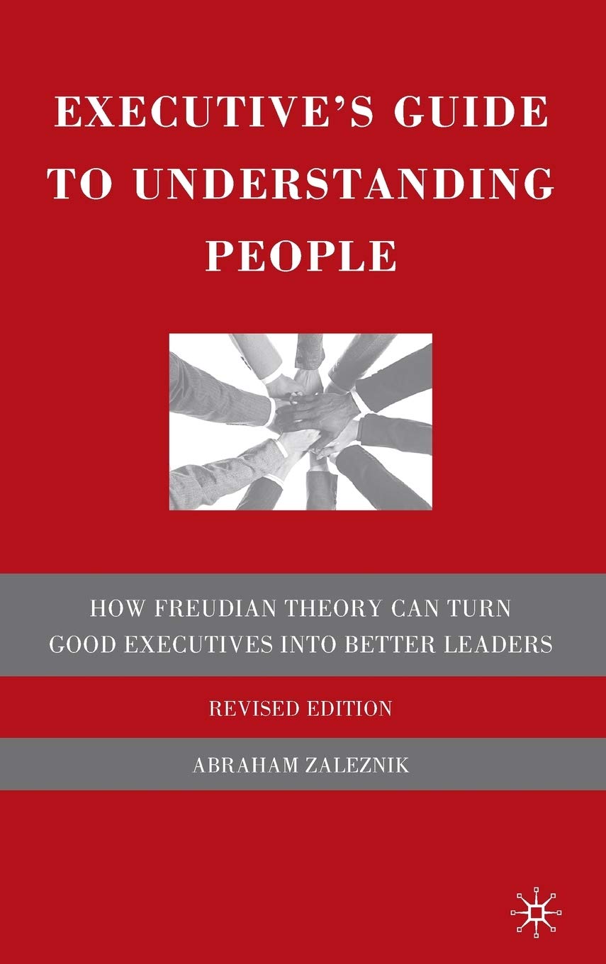 Executive's Guide to Understanding People: How Freudian Theory Can Turn Good Executives into Better Leaders