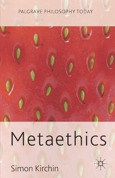 Metaethics (Palgrave Philosophy Today)