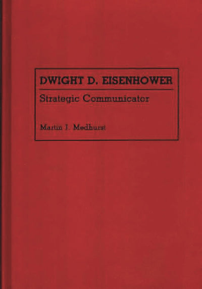 Dwight D. Eisenhower: Strategic Communicator (Great American Orators)