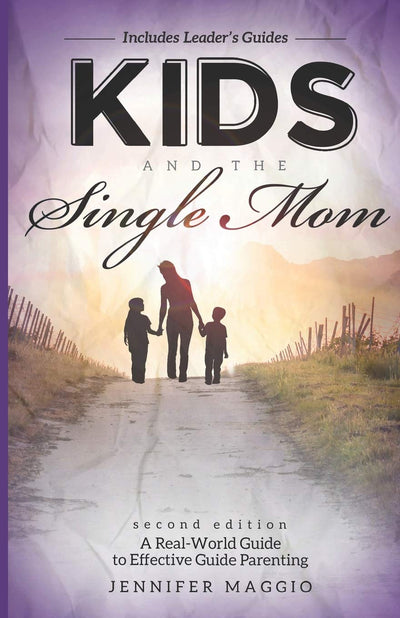 Kids and the Single Mom: A Real-World Guide to Effective Parenting