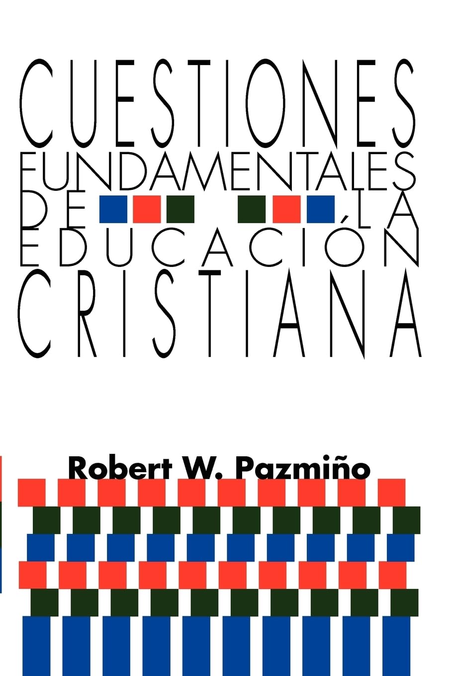 Cuestiones Fundamentales de la Educacion Cristiana (Spanish Edition)