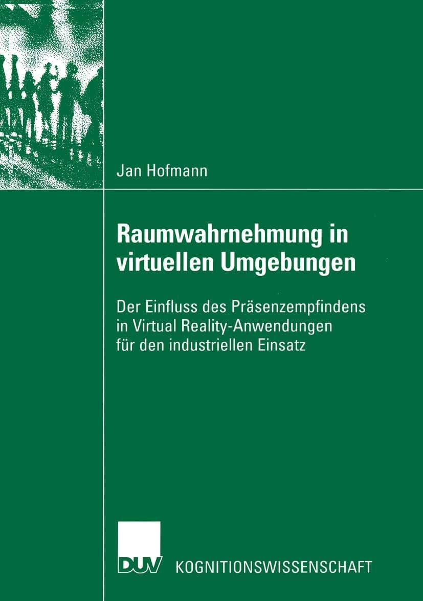 Raumwahrnehmung in virtuellen Umgebungen: Der Einfluss des Prsenzempfindens in Virtual Reality-Anwendungen fr den industriellen Einsatz (Kognitionswissenschaft) (German Edition)