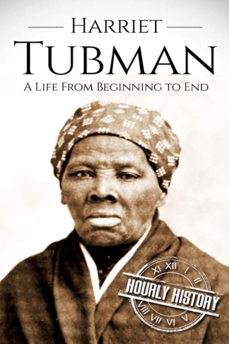 Harriet Tubman: A Life From Beginning to End (American Civil War)