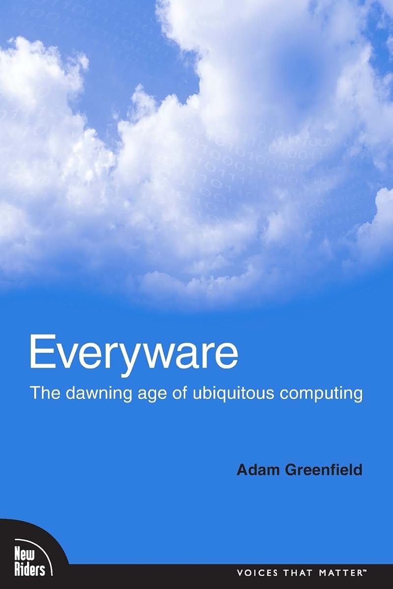Everyware: The Dawning Age of Ubiquitous Computing