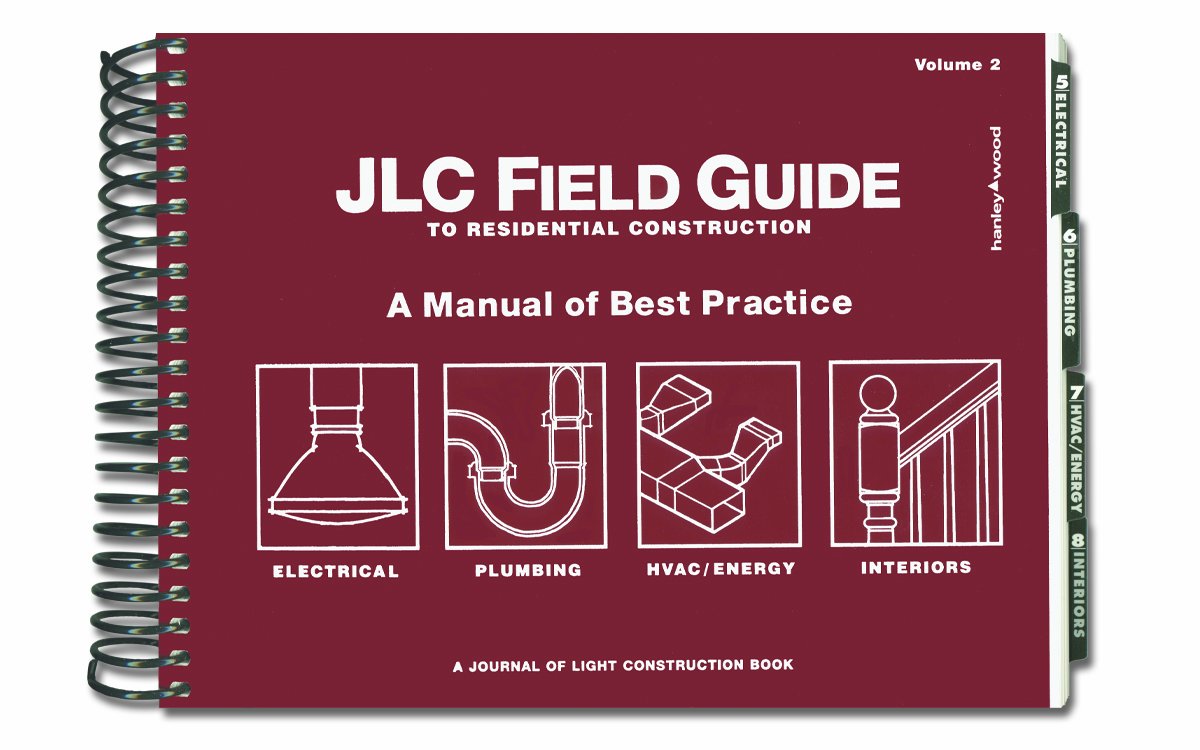 JLC Field Guide to Residential Construction, Volume 2: A Manual of Best Practice