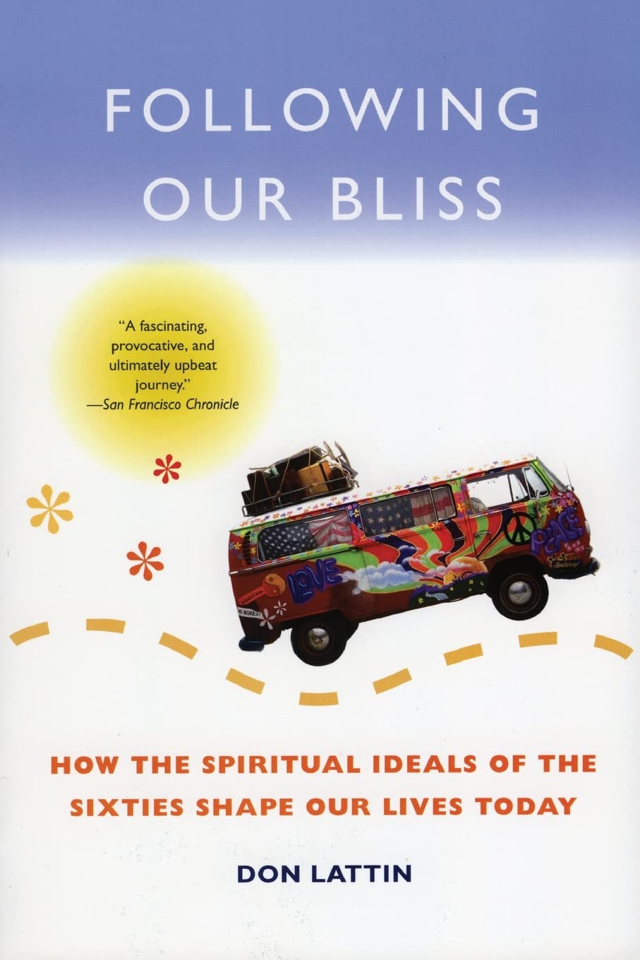 Following Our Bliss: How the Spiritual Ideals of the Sixties Shape Our Lives Today